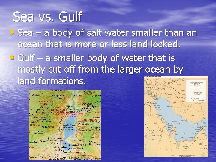 Sea vs. Gulf • Sea – a body of salt water smaller than an