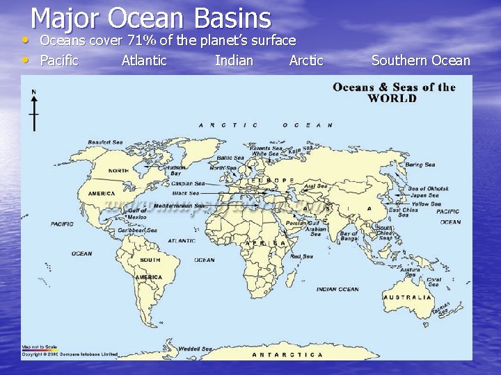 Major Ocean Basins • Oceans cover 71% of the planet’s surface • Pacific Atlantic