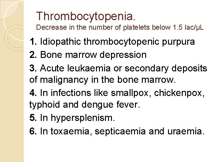 Thrombocytopenia. Decrease in the number of platelets below 1. 5 lac/μL 1. Idiopathic thrombocytopenic