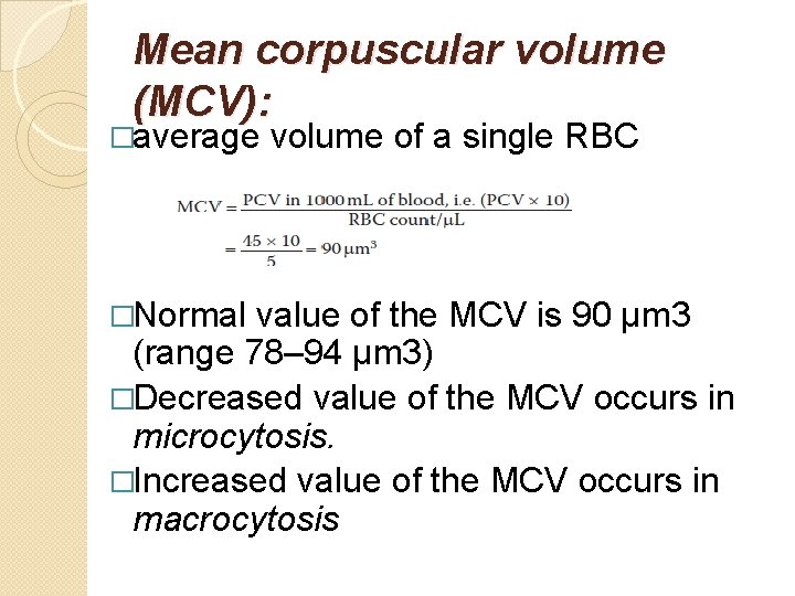 Mean corpuscular volume (MCV): �average �Normal volume of a single RBC value of the