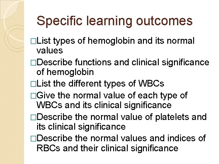 Specific learning outcomes �List types of hemoglobin and its normal values �Describe functions and