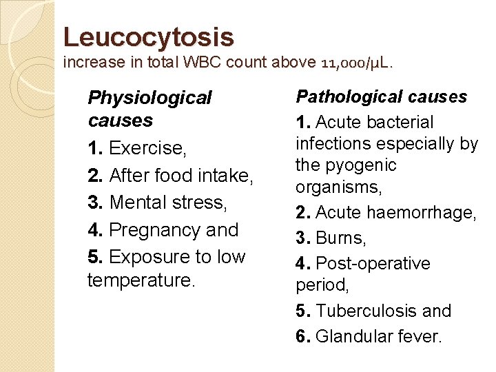 Leucocytosis increase in total WBC count above 11, 000/μL. Physiological causes 1. Exercise, 2.