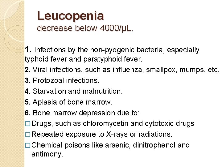 Leucopenia decrease below 4000/μL. 1. Infections by the non-pyogenic bacteria, especially typhoid fever and