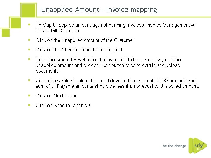 Unapplied Amount – Invoice mapping § To Map Unapplied amount against pending Invoices: Invoice