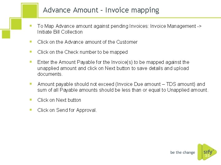 Advance Amount – Invoice mapping § To Map Advance amount against pending Invoices: Invoice