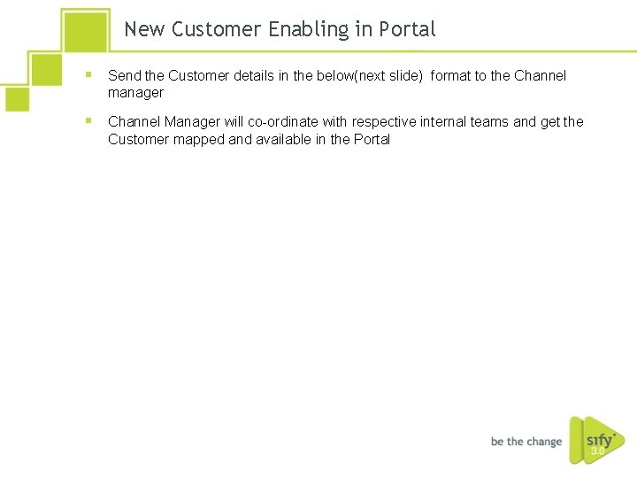 New Customer Enabling in Portal § Send the Customer details in the below(next slide)