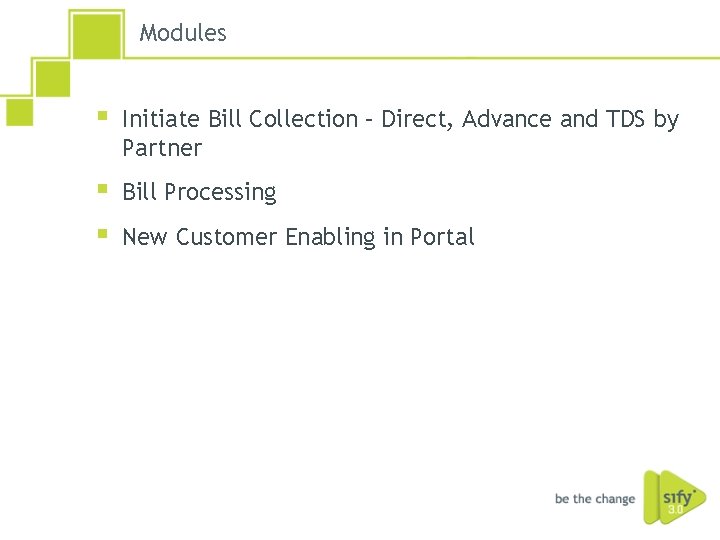 Modules § Initiate Bill Collection – Direct, Advance and TDS by Partner § §