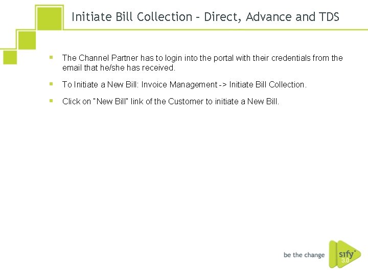 Initiate Bill Collection – Direct, Advance and TDS § The Channel Partner has to