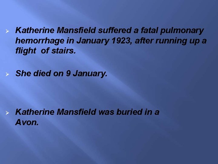  Katherine Mansfield suffered a fatal pulmonary hemorrhage in January 1923, after running up