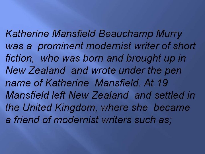 Katherine Mansfield Beauchamp Murry was a prominent modernist writer of short fiction, who was