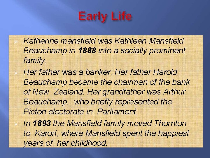  Katherine mansfield was Kathleen Mansfield Beauchamp in 1888 into a socially prominent family.