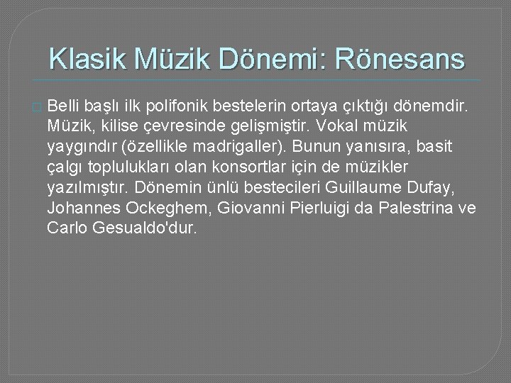 Klasik Müzik Dönemi: Rönesans � Belli başlı ilk polifonik bestelerin ortaya çıktığı dönemdir. Müzik,