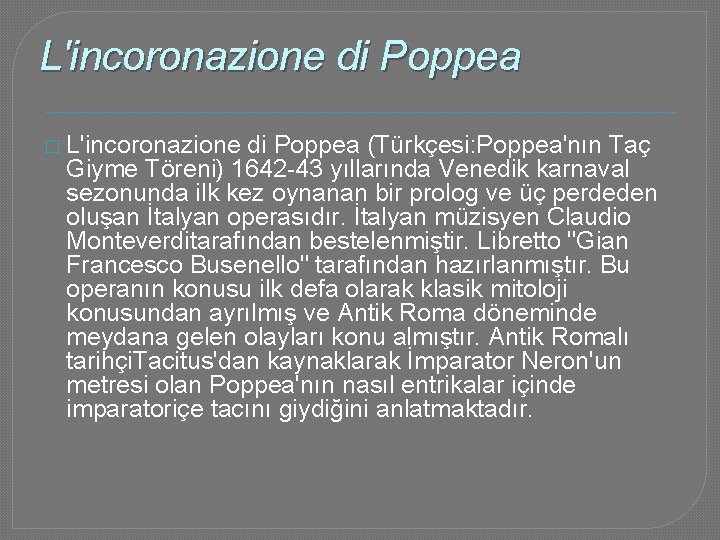 L'incoronazione di Poppea � L'incoronazione di Poppea (Türkçesi: Poppea'nın Taç Giyme Töreni) 1642 -43