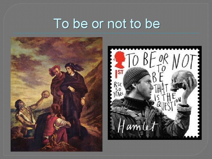 To be or not to be 