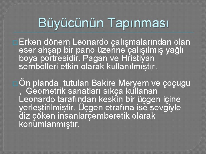 Büyücünün Tapınması � Erken dönem Leonardo çalışmalarından olan eser ahşap bir pano üzerine çalışılmış