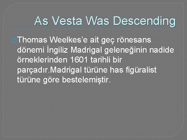 As Vesta Was Descending �Thomas Weelkes’e ait geç rönesans dönemi İngiliz Madrigal geleneğinin nadide