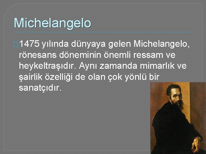 Michelangelo � 1475 yılında dünyaya gelen Michelangelo, rönesans döneminin önemli ressam ve heykeltraşıdır. Aynı