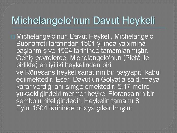 Michelangelo’nun Davut Heykeli � Michelangelo’nun Davut Heykeli, Michelangelo Buonarroti tarafından 1501 yılında yapımına başlanmış