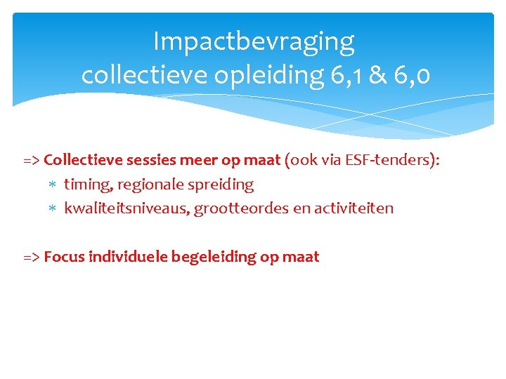 Impactbevraging collectieve opleiding 6, 1 & 6, 0 => Collectieve sessies meer op maat