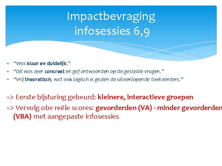 Impactbevraging infosessies 6, 9 “Was klaar en duidelijk. ” “Dit was zeer concreet en