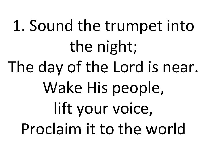 1. Sound the trumpet into the night; The day of the Lord is near.