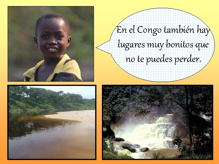 En el Congo también hay lugares muy bonitos que no te puedes perder. 