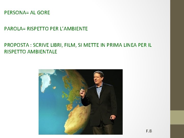 PERSONA= AL GORE PAROLA= RISPETTO PER L’AMBIENTE PROPOSTA : SCRIVE LIBRI, FILM, SI METTE