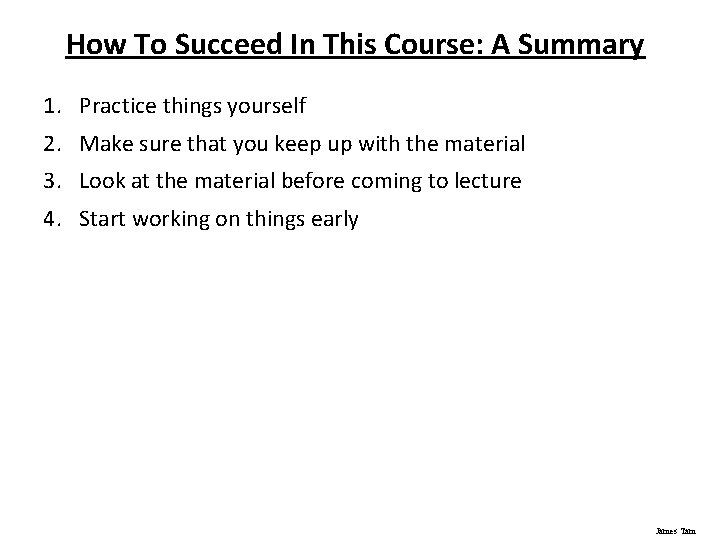 How To Succeed In This Course: A Summary 1. Practice things yourself 2. Make