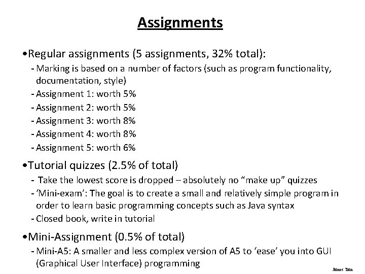 Assignments • Regular assignments (5 assignments, 32% total): - Marking is based on a