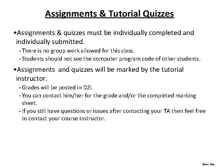 Assignments & Tutorial Quizzes • Assignments & quizzes must be individually completed and individually