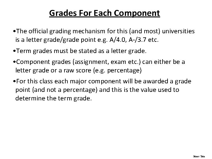 Grades For Each Component • The official grading mechanism for this (and most) universities