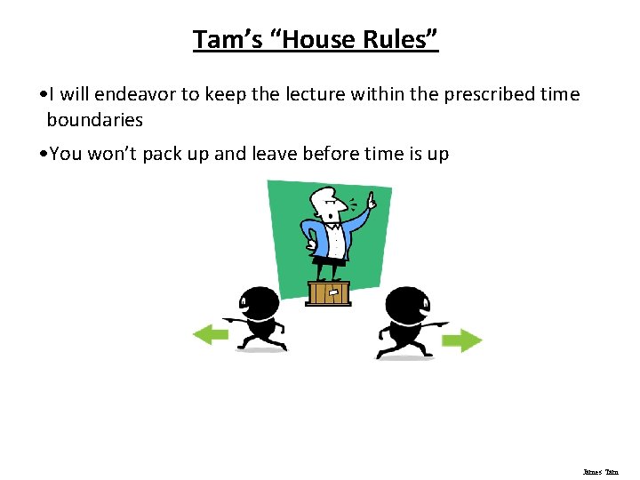 Tam’s “House Rules” • I will endeavor to keep the lecture within the prescribed