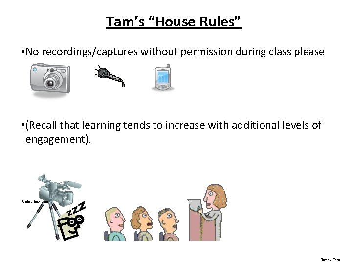 Tam’s “House Rules” • No recordings/captures without permission during class please • (Recall that