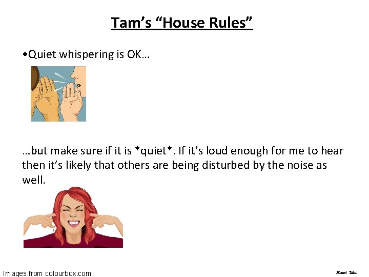 Tam’s “House Rules” • Quiet whispering is OK… …but make sure if it is