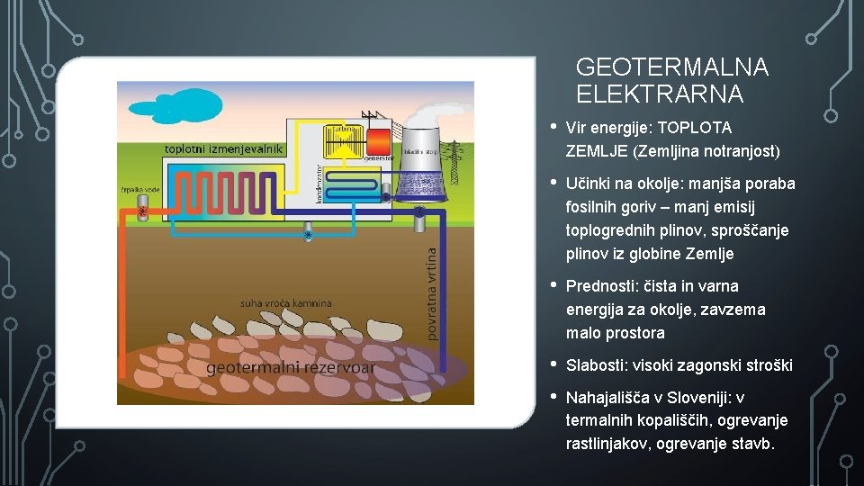GEOTERMALNA ELEKTRARNA • Vir energije: TOPLOTA ZEMLJE (Zemljina notranjost) • Učinki na okolje: manjša