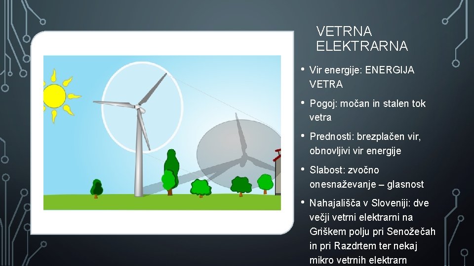 VETRNA ELEKTRARNA • Vir energije: ENERGIJA VETRA • Pogoj: močan in stalen tok vetra