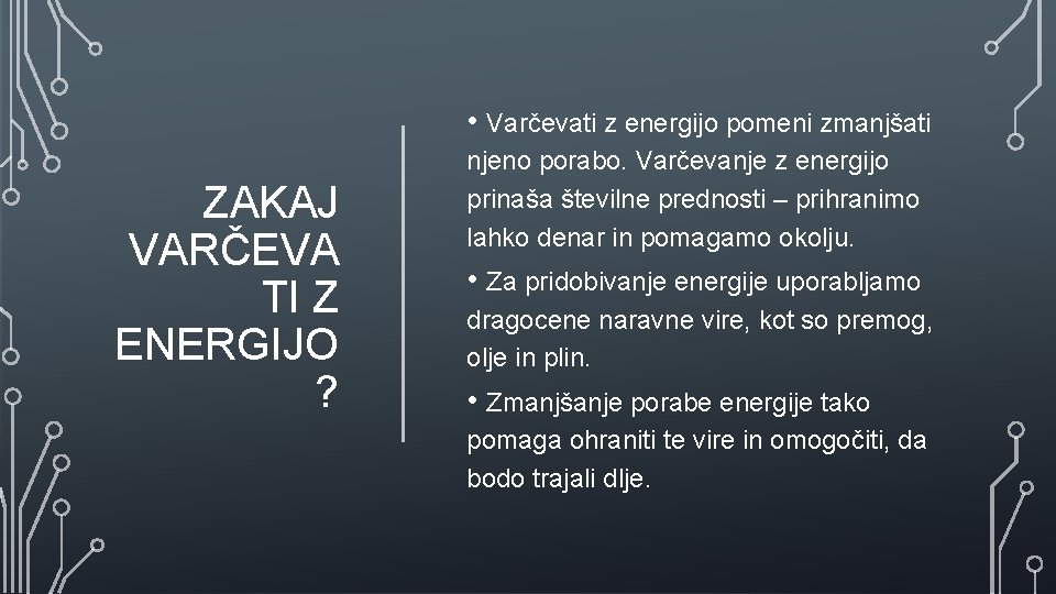  • Varčevati z energijo pomeni zmanjšati ZAKAJ VARČEVA TI Z ENERGIJO ? njeno