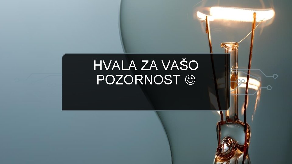 HVALA ZA VAŠO POZORNOST 