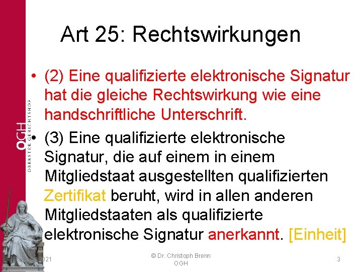 Art 25: Rechtswirkungen • (2) Eine qualifizierte elektronische Signatur hat die gleiche Rechtswirkung wie