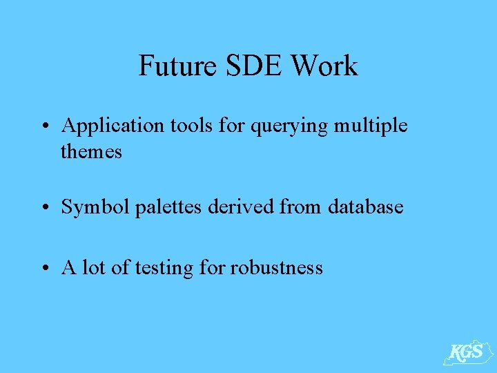 Future SDE Work • Application tools for querying multiple themes • Symbol palettes derived
