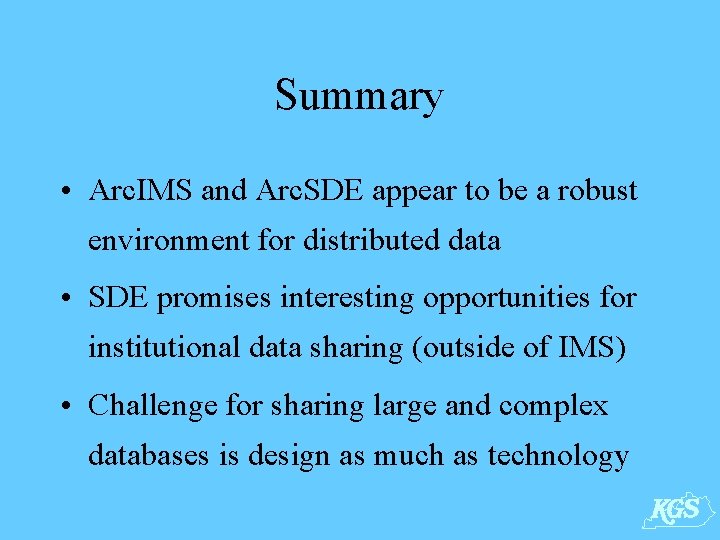 Summary • Arc. IMS and Arc. SDE appear to be a robust environment for