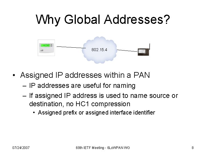 Why Global Addresses? 802. 15. 4 • Assigned IP addresses within a PAN –