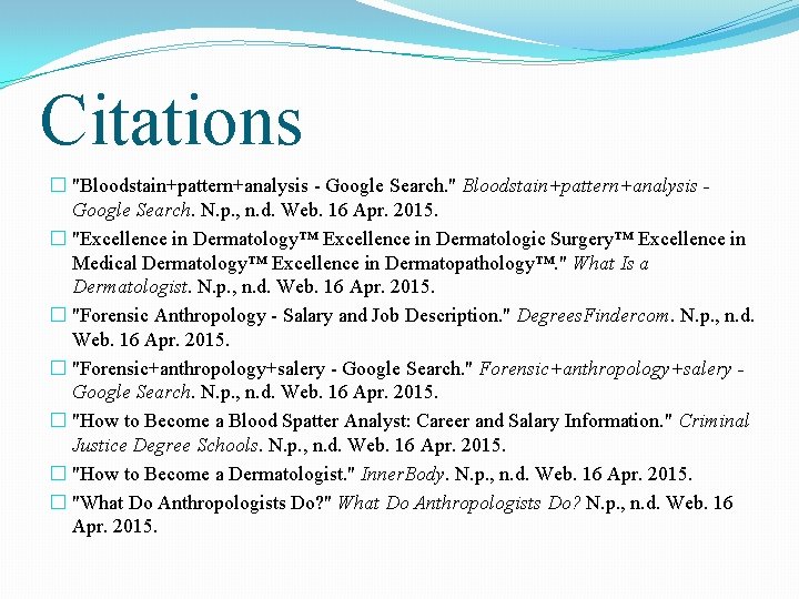 Citations � "Bloodstain+pattern+analysis - Google Search. " Bloodstain+pattern+analysis Google Search. N. p. , n.