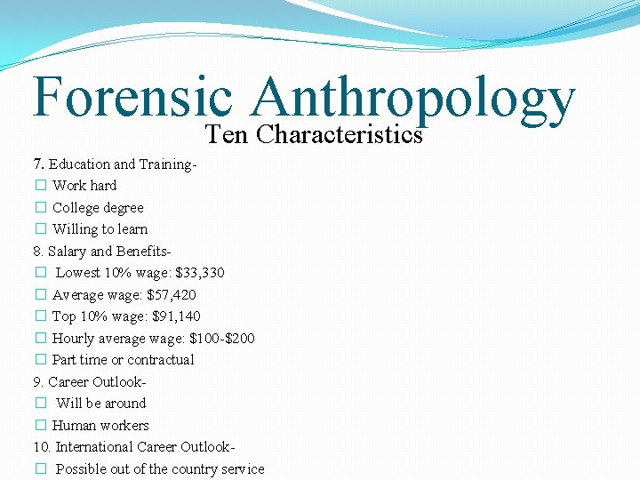 Forensic Anthropology Ten Characteristics 7. Education and Training� Work hard � College degree �