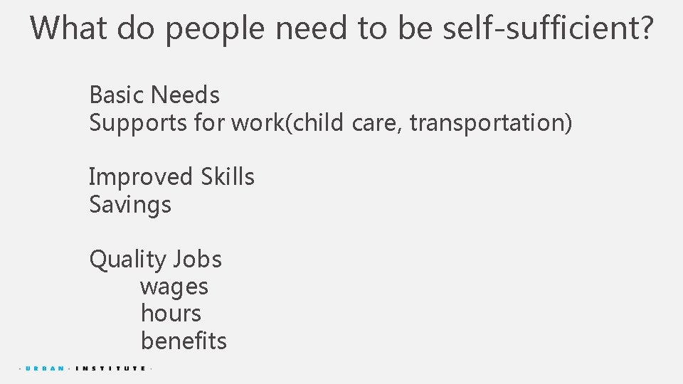 What do people need to be self-sufficient? Basic Needs Supports for work(child care, transportation)