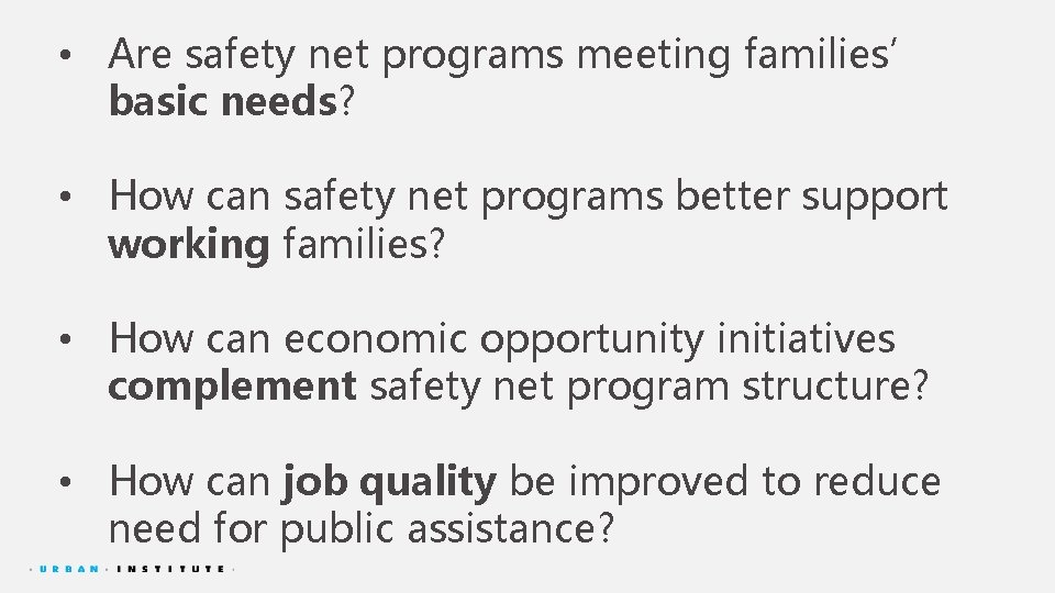  • Are safety net programs meeting families’ basic needs? • How can safety