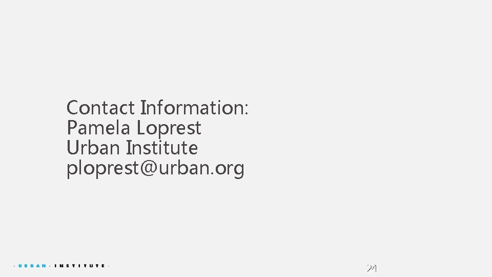 Contact Information: Pamela Loprest Urban Institute ploprest@urban. org 24 