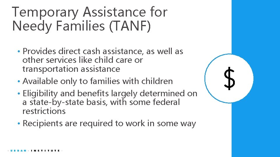 Temporary Assistance for Needy Families (TANF) • Provides direct cash assistance, as well as