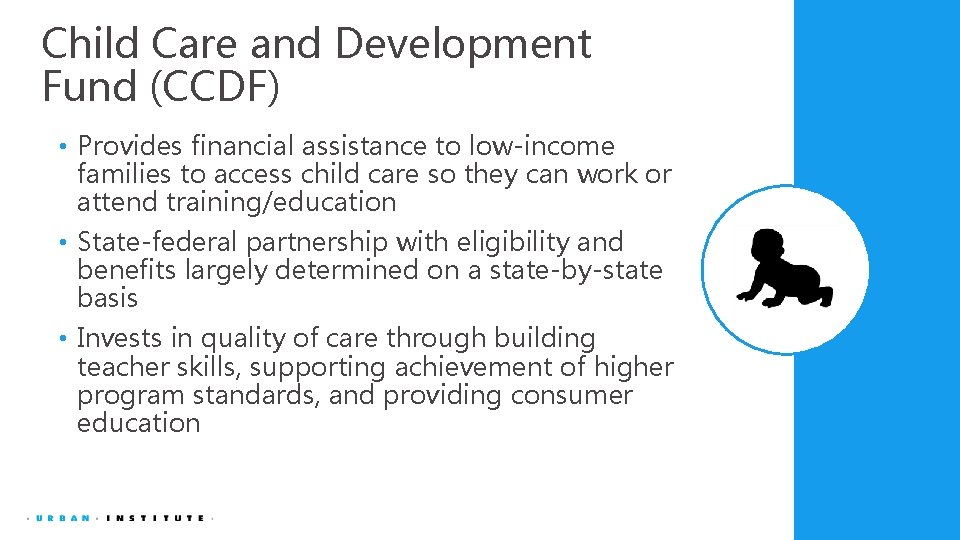 Child Care and Development Fund (CCDF) • Provides financial assistance to low-income families to