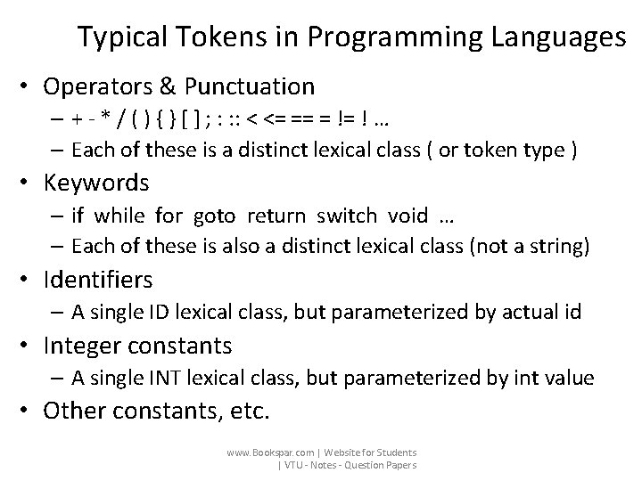 Typical Tokens in Programming Languages • Operators & Punctuation – + - * /